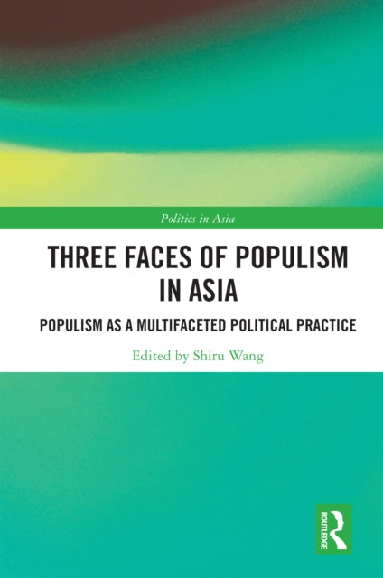Book cover of: Three Faces of Populism in Asia. By: Shiru Wang