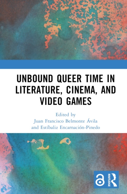 Book cover of: Unbound Queer Time in Literature, Cinema, and Video Games. By: Juan Francisco Belmonte Ávila