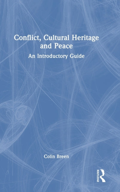 Book cover of: Conflict, Cultural Heritage and Peace. By: Colin Breen
