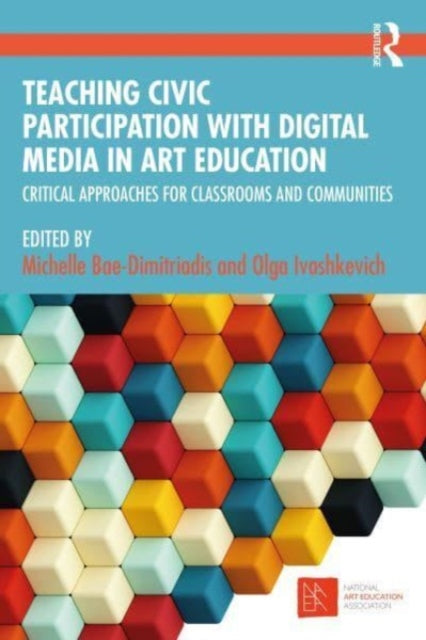 Book cover of: Teaching Civic Participation with Digital Media in Art Education. By: Michelle Bae-Dimitriadis