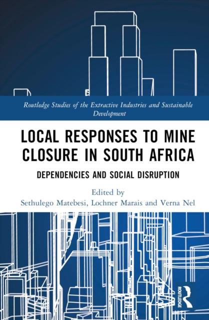 Book cover of: Local Responses to Mine Closure in South Africa. By: Sethulego Matebesi