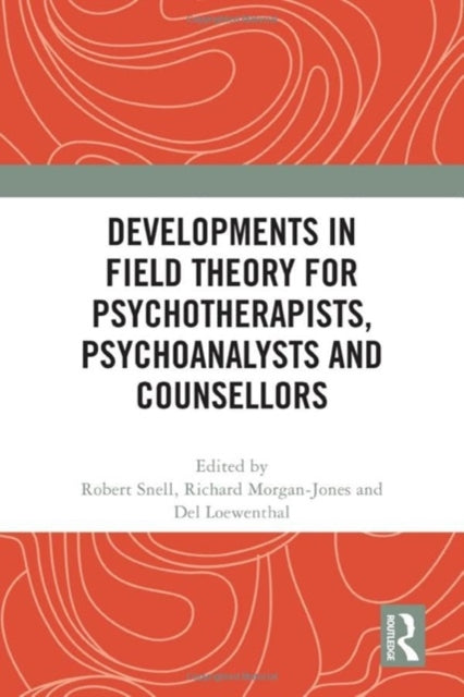 Book cover of: Developments in Field Theory for Psychotherapists, Psychoanalysts and Counsellors. By: Robert Snell