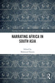 Book cover of: Narrating Africa in South Asia. By: Mahmood Kooria