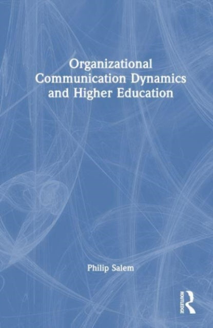 Book cover of: Organizational Communication Dynamics and Higher Education. By: Philip J. Salem