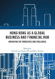Book cover of: Hong Kong as a Global Business and Financial Hub. By: Tai Lok Lui