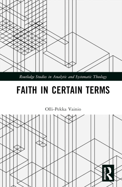 Book cover of: Faith in Certain Terms. By: Olli-Pekka Vainio