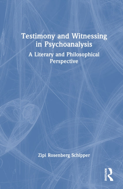 Book cover of: Testimony and Witnessing in Psychoanalysis. By: Zipi Rosenberg Schipper