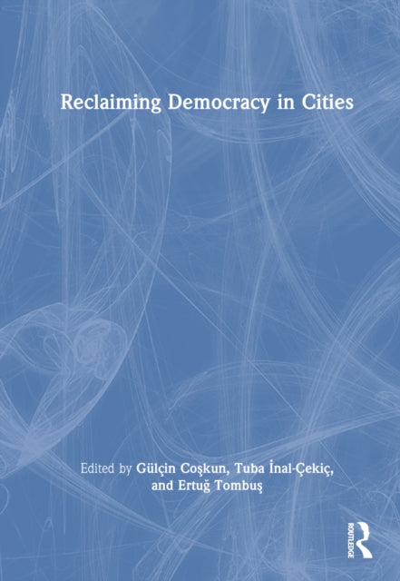 Book cover of: Reclaiming Democracy in Cities. By: Gülçin Coşkun