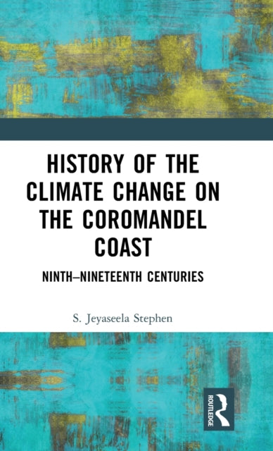 Book cover of: History of the Climate Change on the Coromandel Coast. By: S. Jeyaseela Stephen