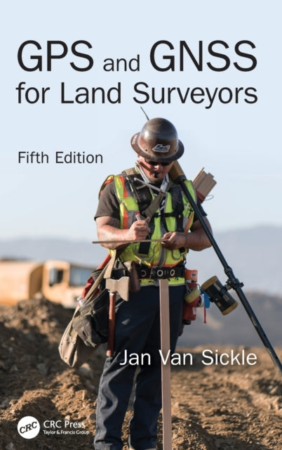 Book cover of: GPS and GNSS for Land Surveyors, Fifth Edition. By: Jan Van Sickle