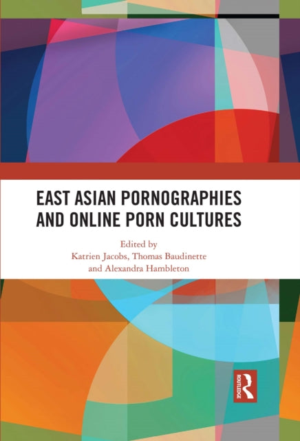 Book cover of: East Asian Pornographies and Online Porn Cultures. By: Katrien Jacobs