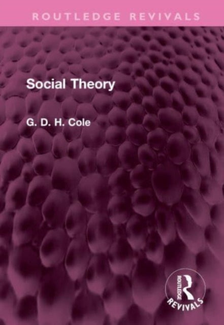 Book cover of: Social Theory. By: G. D. H. (George Douglas Howard) Cole
