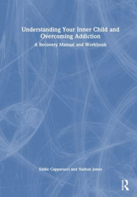 Book cover of: Understanding Your Inner Child and Overcoming Addiction. By: Eddie Capparucci