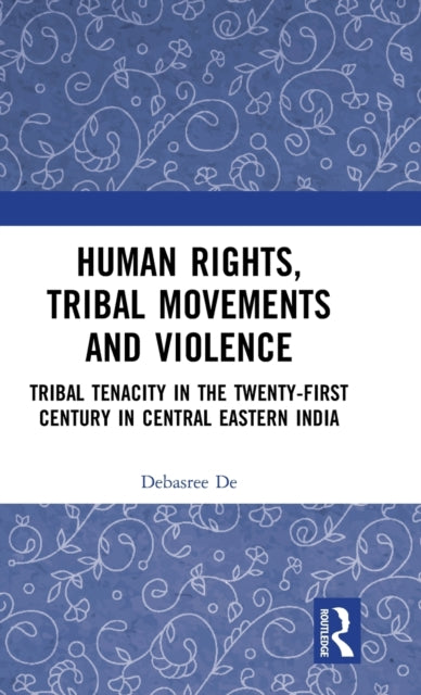 Book cover of: Human Rights, Tribal Movements and Violence. By: Debasree de