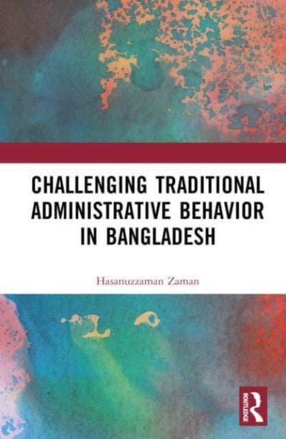 Book cover of: Challenging Colonial Administrative Behavior in Bangladesh. By: Hasanuzzaman Zaman