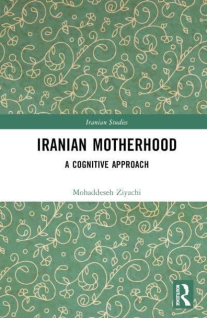 Book cover of: Iranian Motherhood. By: Mohaddeseh Ziyachi
