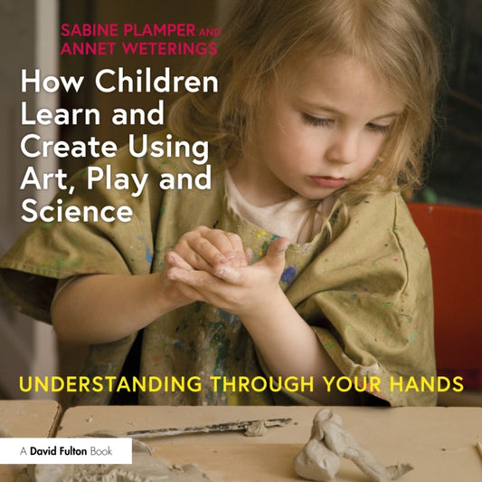 Book cover of: How Children Learn and Create Using Art, Play and Science. By: Sabine Plamper