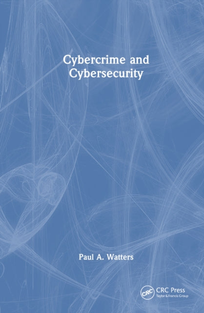 Book cover of: Cybercrime and Cybersecurity. By: Paul A. Watters