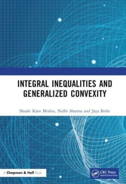 Book cover of: Integral Inequalities and Generalized Convexity. By: Shashi Kant Mishra