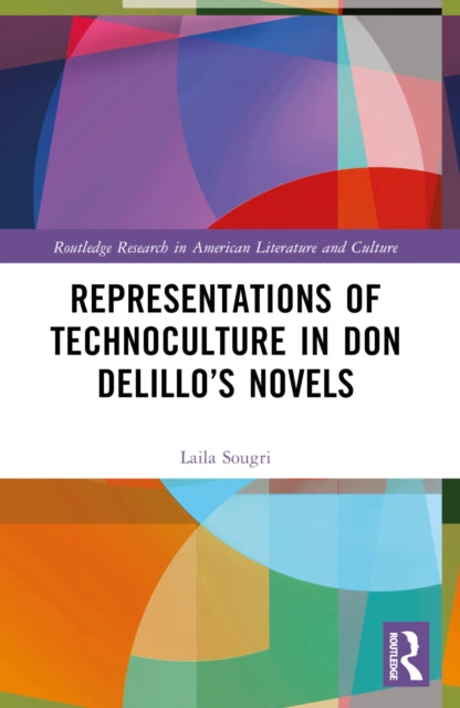 Book cover of: Representations of Technoculture in Don DeLillo’s Novels. By: Laila Sougri