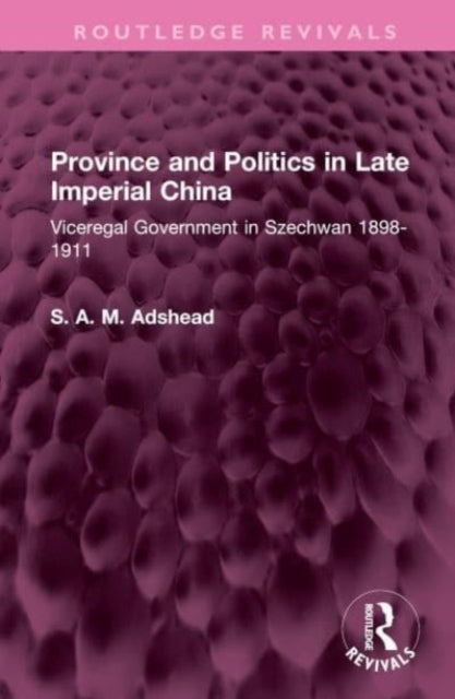 Book cover of: Province and Politics in Late Imperial China. By: S. A. M. Adshead