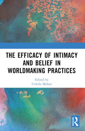 The Efficacy of Intimacy and Belief in Worldmaking Practices