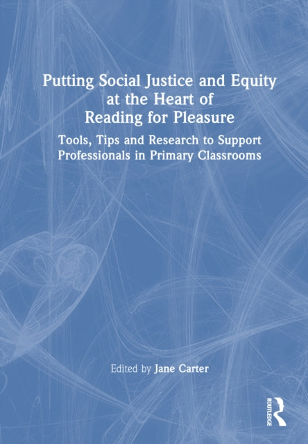 Book cover of: Putting Social Justice and Equity at the Heart of Reading for Pleasure. By: Jane Carter