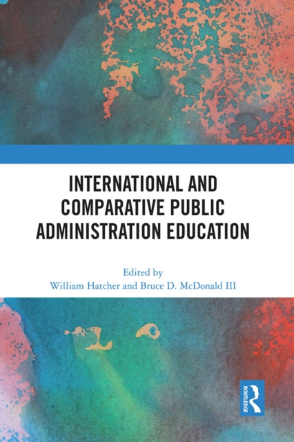 Book cover of: International and Comparative Public Administration Education. By: William Hatcher