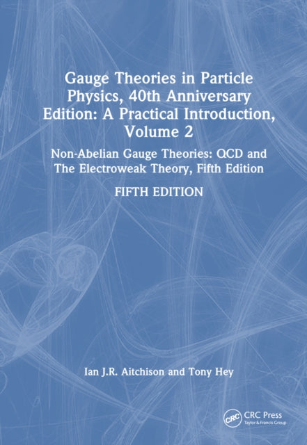 Book cover of: Gauge Theories in Particle Physics, 40th Anniversary Edition: A Practical Introduction, Volume 2. By: Ian J. R. Aitchison