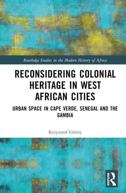 Book cover of: Reconsidering Colonial Heritage in West African Cities. By: Krzysztof Górny