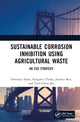 Book cover of: Sustainable Corrosion Inhibition Using Agricultural Waste