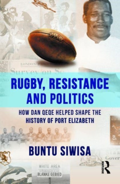 Book cover of: Rugby, Resistance and Politics. By: Buntu Siwisa