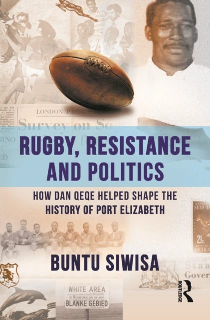 Book cover of: Rugby, Resistance and Politics. By: Buntu Siwisa