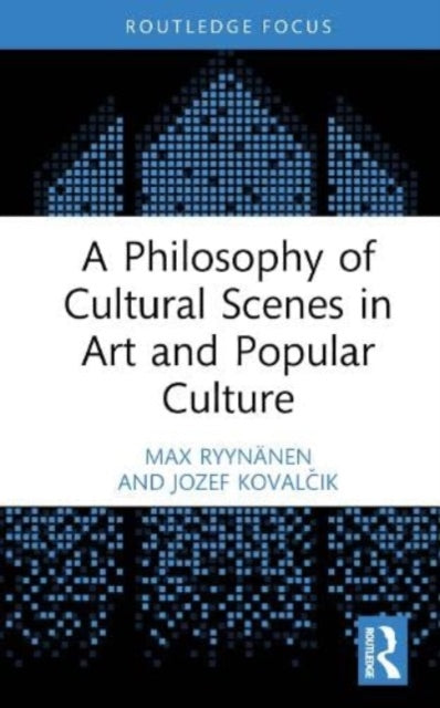 Book cover of: Philosophy of Cultural Scenes in Art and Popular Culture. By: Max Ryynänen