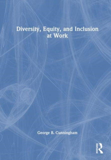 Book cover of: Diversity, Equity, and Inclusion at Work. By: George B. Cunningham
