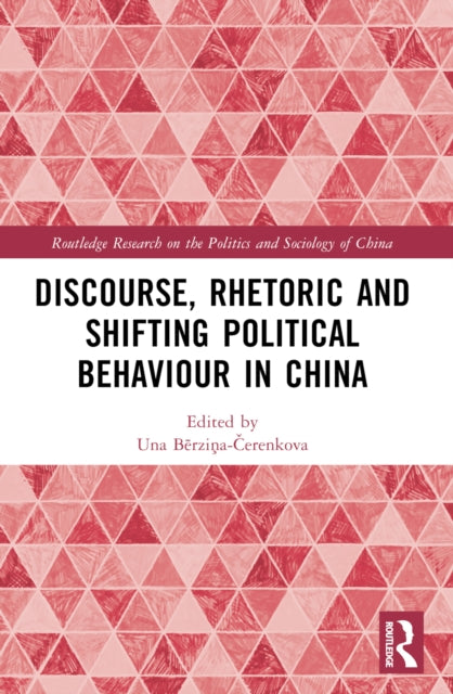 Book cover of: Discourse, Rhetoric and Shifting Political Behaviour in China. By: Una Aleksandra Bērziņa-Čerenkova