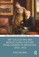 Book cover of: Art Collecting and Middle Class Culture from London to Brighton, 1840–1914. By: David Adelman