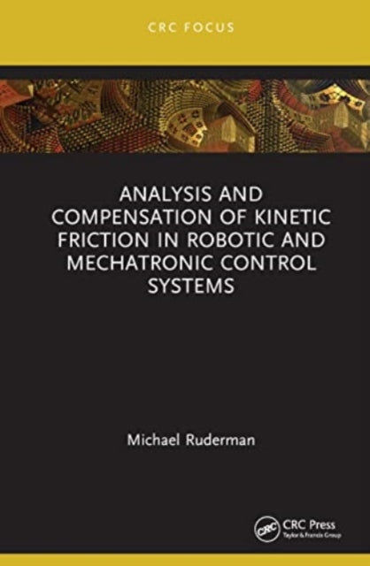 Book cover of: Analysis and Compensation of Kinetic Friction in Robotic and Mechatronic Control Systems. By: Michael Ruderman
