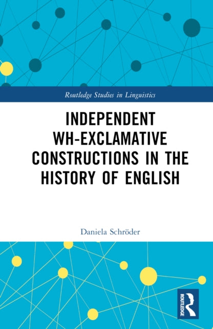 Book cover of: Independent Wh-Exclamative Constructions in the History of English. By: Daniela Schröder