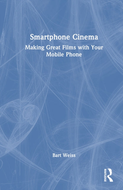 Book cover of: Smartphone Cinema. By: Bart Weiss