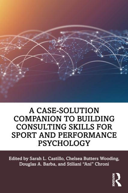 Book cover of: Case-Solution Companion to Building Consulting Skills for Sport and Performance Psychology. By: Sarah L. Castillo