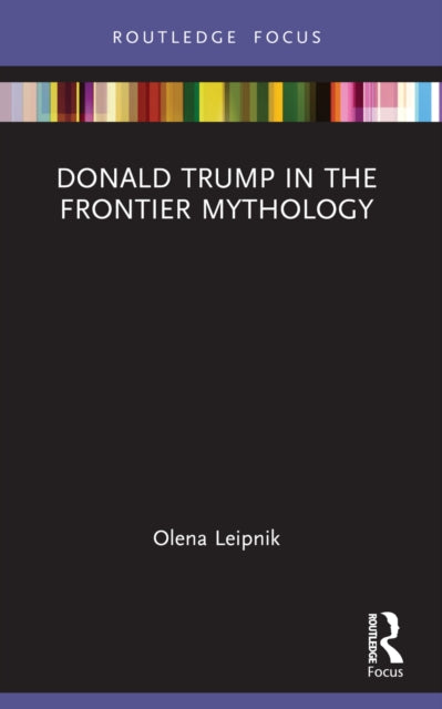 Book cover of: Donald Trump in the Frontier Mythology. By: Olena V. Leipnik