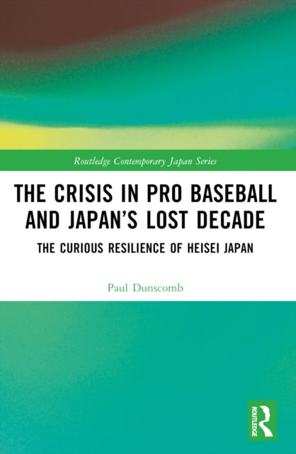 Book cover of: Crisis in Pro Baseball and Japan’s Lost Decade. By: Paul E. Dunscomb