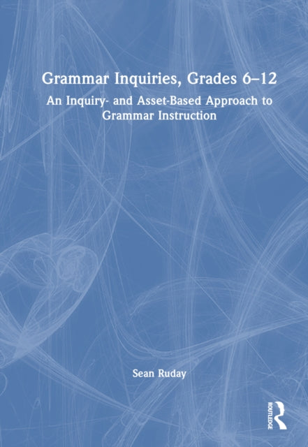 Book cover of: Grammar Inquiries, Grades 6–12. By: Sean Ruday