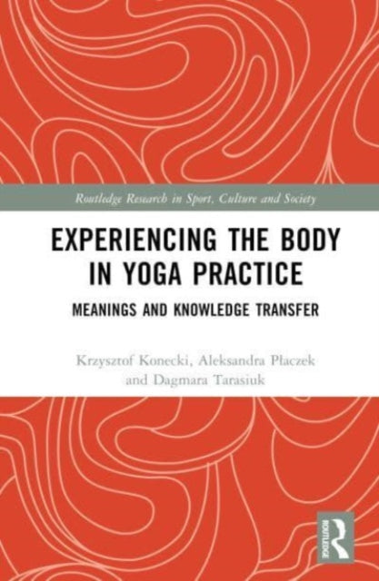 Book cover of: Experiencing the Body in Yoga Practice. By: Krzysztof Konecki