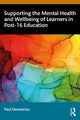 Book cover of: Supporting the Mental Health and Wellbeing of Learners in Post-16 Education. By: Paul Demetriou