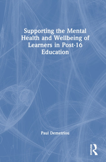 Book cover of: Supporting the Mental Health and Wellbeing of Learners in Post-16 Education. By: Paul Demetriou