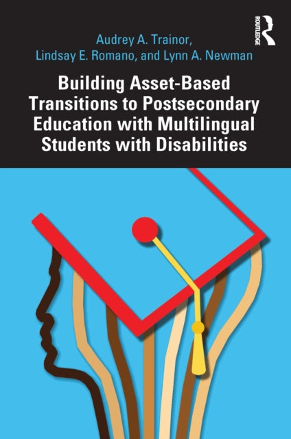 Book cover of: Building Asset-Based Transitions to Postsecondary Education with Multilingual Students with Disabilities. By: Lindsay E. Romano