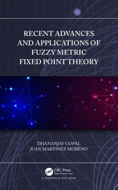 Book cover of: Recent Advances and Applications of Fuzzy Metric Fixed Point Theory. By: Dhananjay Gopal