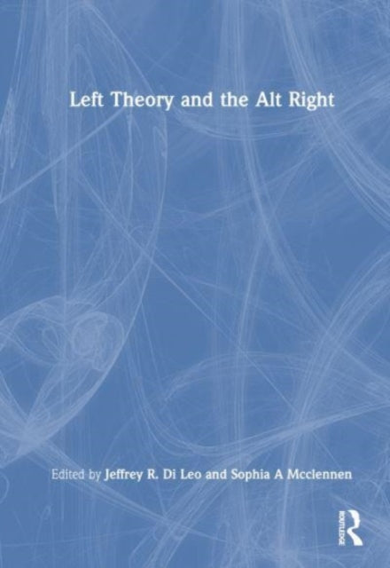 Book cover of: Left Theory and the Alt-Right. By: Jeffrey R. Di Leo